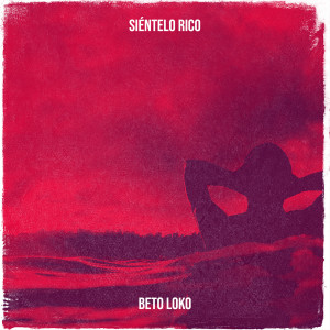 Listen to Siéntelo Rico song with lyrics from Beto Loko