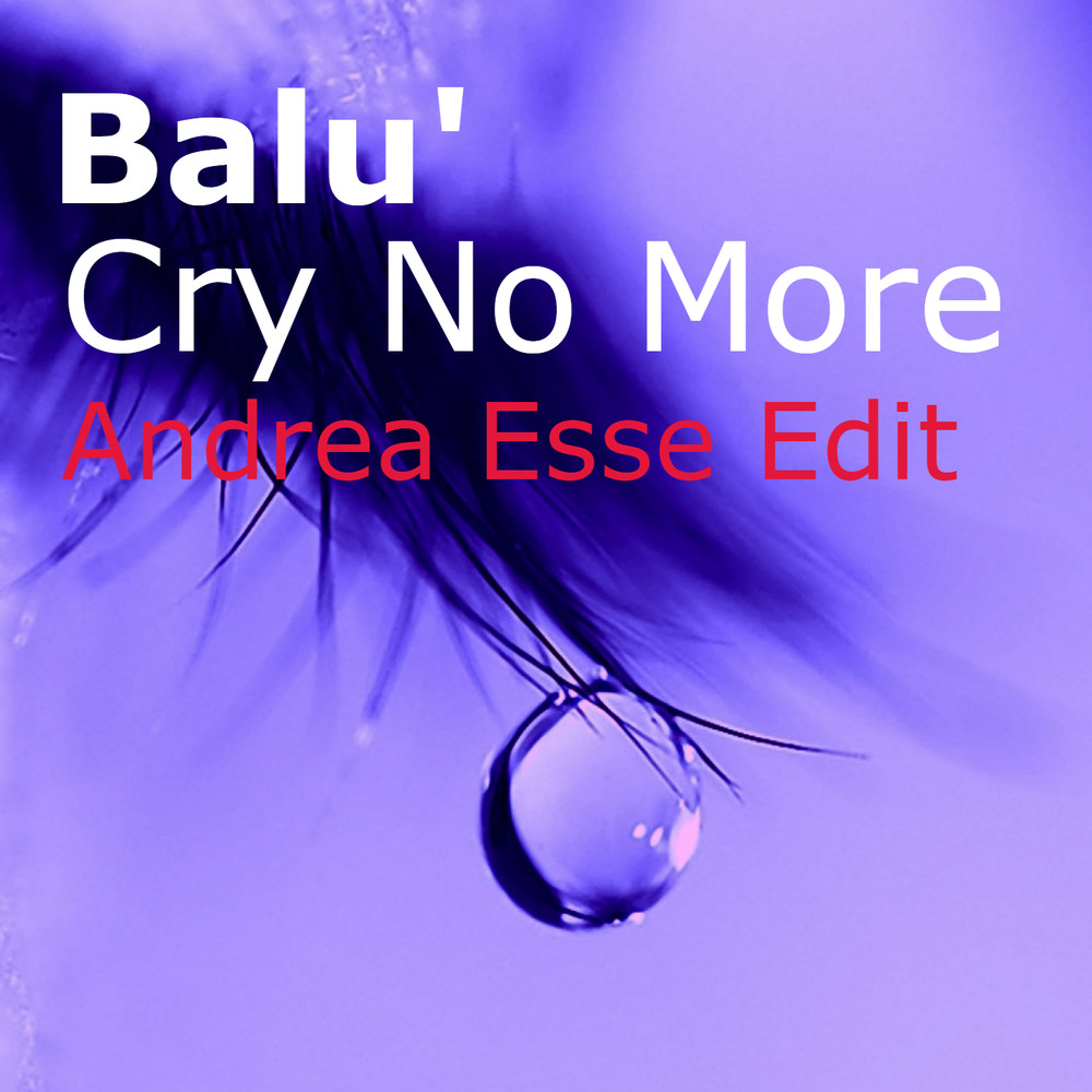 Cry no more (Andrea Esse Edit)