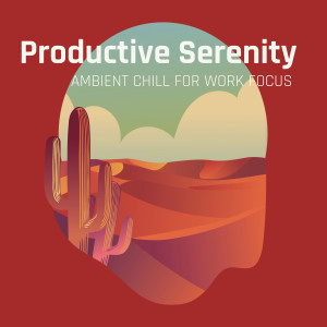 Productive Serenity: Ambient Chill for Work Focus