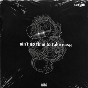 Album Ain't No Time to Take It Easy (Explicit) from Sergio