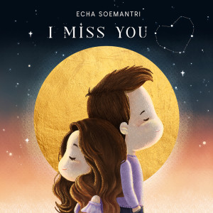 Dengarkan lagu I Miss You nyanyian ECHA SOEMANTRI dengan lirik