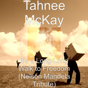 Listen to It's a Long Long Walk to Freedom (Nelson Mandela Tribute) song with lyrics from Tahnee McKay