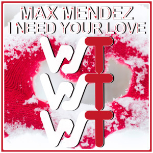 I Need Your Love dari Max Mendez