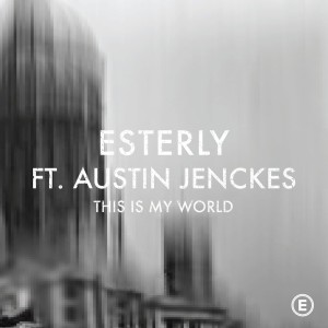 ดาวน์โหลดและฟังเพลง This Is My World (feat. Austin Jenckes) พร้อมเนื้อเพลงจาก Esterly