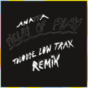 ANATTA的專輯Fields of Play (Tolouse Low Trax Knights & Wheels Remix)