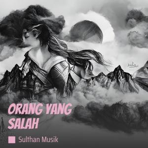 收聽Sulthan Musik的Orang Yang Salah歌詞歌曲
