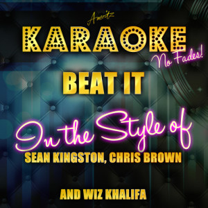 收聽Ameritz Top Tracks的Beat It (In the Style of Sean Kingston, Chris Brown and Wiz Khalifa) [Karaoke Version] (Karaoke Version)歌詞歌曲