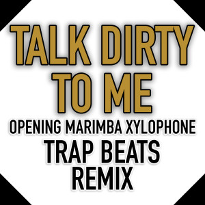 收聽Dave Jam的Talk Dirty to Me (Opening Marimba Xylophone Trap Beats Remix) (Explicit) (Opening Marimba Xylophone Trap Beats Remix|Explicit)歌詞歌曲
