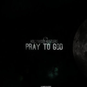 收聽Hollywood Hustlers的Pray to God (Topless Remix)歌詞歌曲