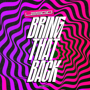 ดาวน์โหลดและฟังเพลง Bring That Back พร้อมเนื้อเพลงจาก Lesgo