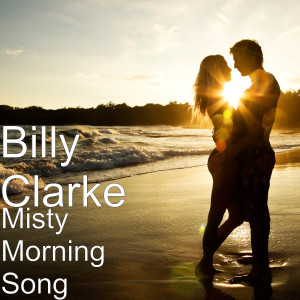 Dengarkan lagu Misty Morning Song nyanyian Billy Clarke dengan lirik