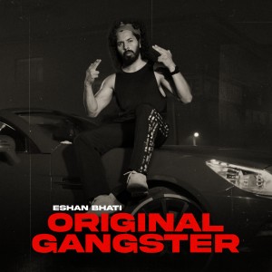 Listen to Original Gangster song with lyrics from Eshan Bhati