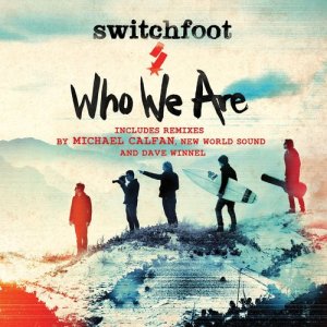 ดาวน์โหลดและฟังเพลง Who We Are (Michael Calfan Radio Edit) พร้อมเนื้อเพลงจาก Switchfoot