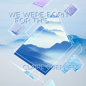 ดาวน์โหลดและฟังเพลง We Were Born for This พร้อมเนื้อเพลงจาก Claire Guerreso