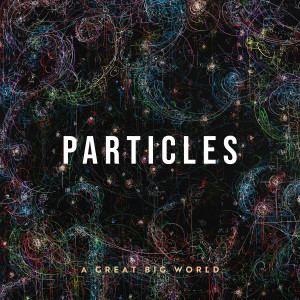A Great Big World的專輯Particles