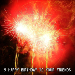 9 Happy Birthday To Your Friends