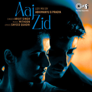 อัลบัม Aaj Zid (Lofi Mix) ศิลปิน Arijit Singh