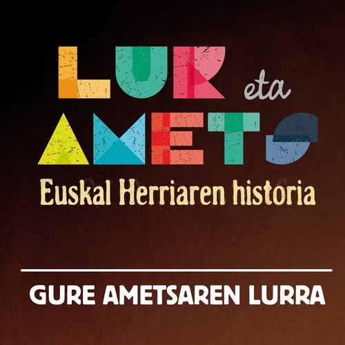 Euskal Herriaren Historia. Gure ametsaren lurra