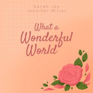 ดาวน์โหลดและฟังเพลง What a Wonderful World พร้อมเนื้อเพลงจาก Sarah Joy