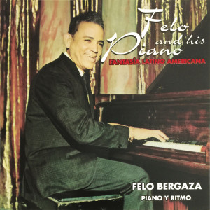 Felo Bergaza的專輯Felo and His Piano: Fantasía Latino Americana (Piano Y Ritmo)