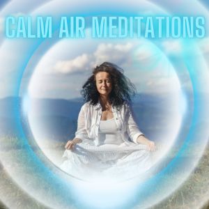 อัลบัม Calm Air Meditations ศิลปิน Relaxation and meditation music to breathe peace and happiness