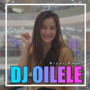 DJ Oilele dari Rizal Rmxr