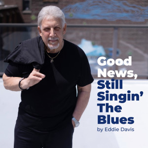 Listen to Good News, Still Singin' the Blues song with lyrics from Eddie Davis