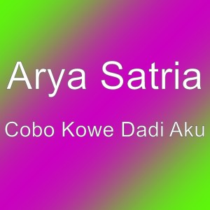 收聽Arya Satria的Cobo Kowe Dadi Aku歌詞歌曲