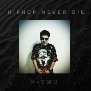 Dengarkan lagu HIPHOP NEVER DIE (Explicit) nyanyian K-Two dengan lirik
