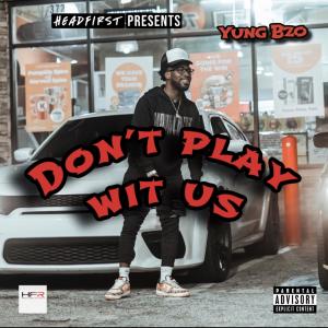 Yung Bzo的專輯Don't Play Wit Us (Explicit)