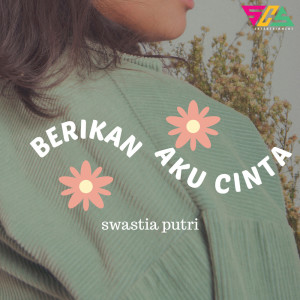 Dengarkan Berikan Aku Cinta lagu dari Swastia Putri dengan lirik