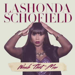 收聽LaShonda Schofield的Wash That Man歌詞歌曲