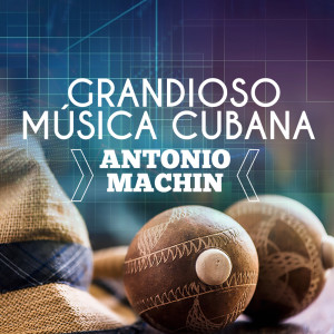 Album Grandioso Musica Cubana oleh Antonio MacHin