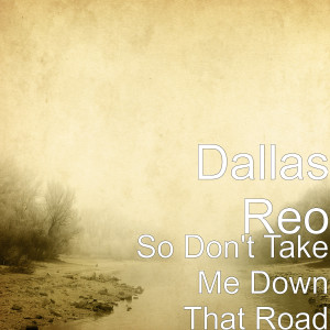 收聽Dallas Reo的So Don't Take Me Down That Road歌詞歌曲