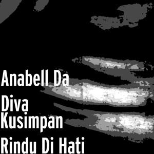 Dengarkan Kusimpan Rindu Di Hati lagu dari Anabell Da Diva dengan lirik