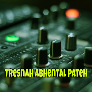 Listen to Tresnah Abhental Pateh (Remix) song with lyrics from JE PRODUCTION