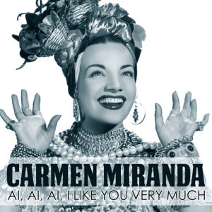 ดาวน์โหลดและฟังเพลง Ai, Ai, Ai, I Like You Very Much พร้อมเนื้อเพลงจาก Carmen Miranda