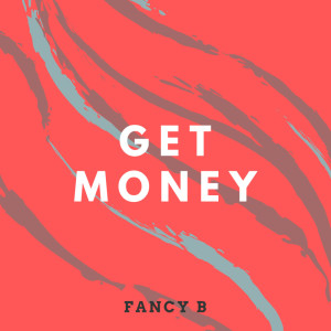 Dengarkan Get Money lagu dari Fancy B dengan lirik