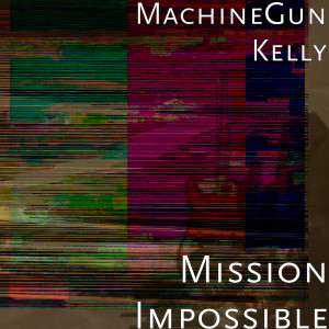 收聽MachineGun Kelly的Mission Impossible歌詞歌曲