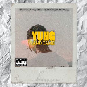 收听KENNYJACTA的Yung And Tame (Explicit)歌词歌曲