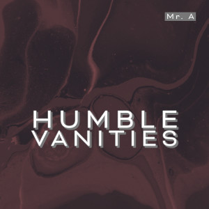 Album Humble Vanities from Mr. A