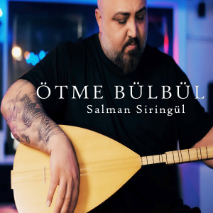 Listen to Ötme Bülbül song with lyrics from Salman Şiringül