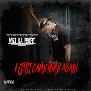 Album I Just Came Home Again (Explicit) from Wize Da Profit