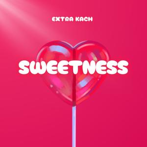 ดาวน์โหลดและฟังเพลง Sweetness พร้อมเนื้อเพลงจาก Extra Kach
