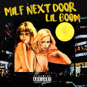ดาวน์โหลดและฟังเพลง Milf Next Door (Explicit) พร้อมเนื้อเพลงจาก Lil Boom
