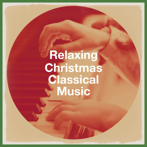 Christmas Carols的专辑Relaxing Christmas Classical Music (Explicit)