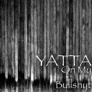 Album On My Bullshyt (Explicit) from Yatta