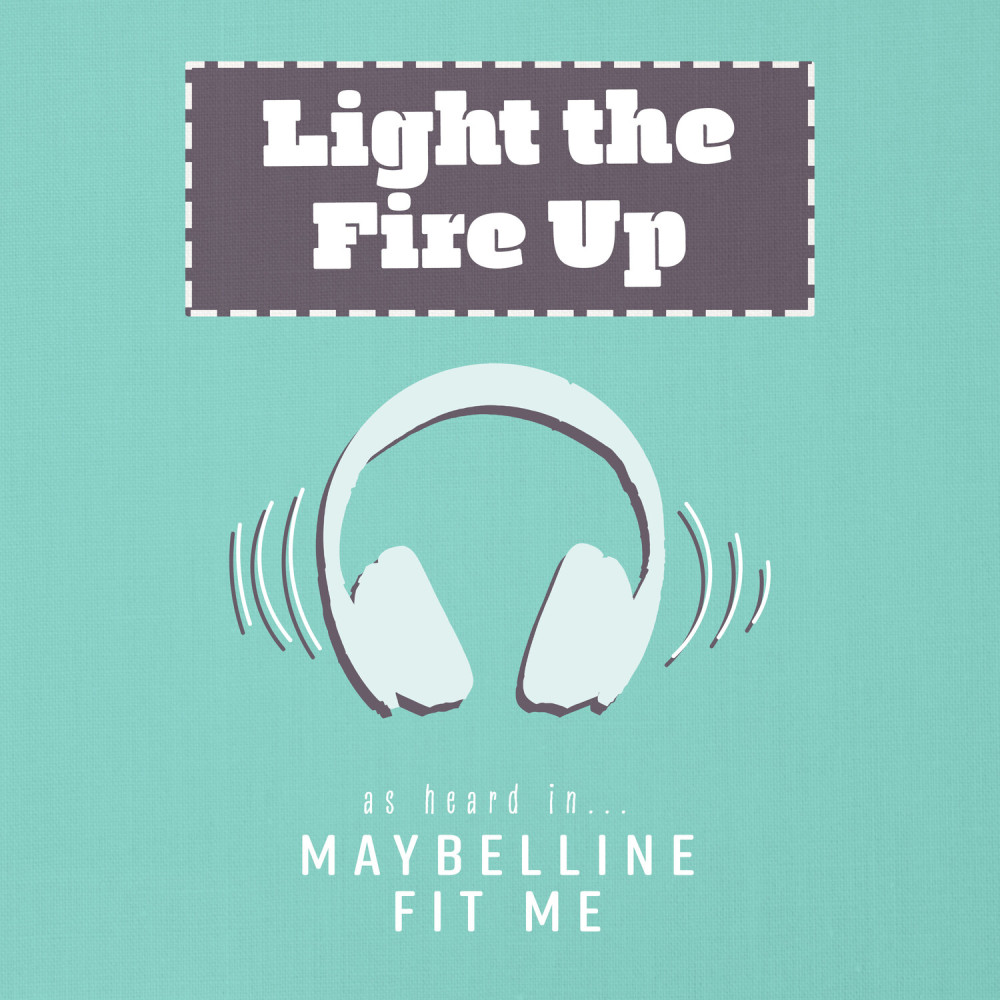 Light the Fire Up (As Heard In Maybelline Fit Me)