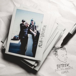 ดาวน์โหลดและฟังเพลง Better (Electric Mantis Remix) พร้อมเนื้อเพลงจาก Electric Mantis