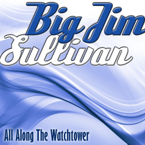 ดาวน์โหลดและฟังเพลง All Along The Watchtower พร้อมเนื้อเพลงจาก Big Jim Sullivan